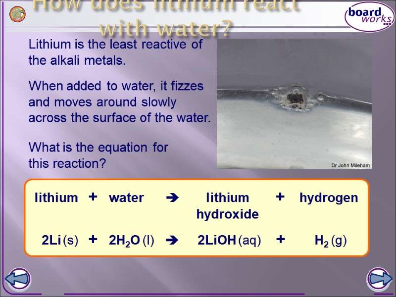 How does lithium react with water? Lithium is the least reactive of the alkali